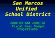 San Marcos Unified School District 2008-09 and 2009-10 Fiscal Year Budget Projections Fiscal Year Budget Projections