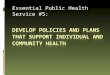 Essential Public Health Service #5:. Refresher - Why learn the 10 Essential Public Health Services?  Improve quality and performance.  Achieve better