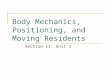 Body Mechanics, Positioning, and Moving Residents Section II, Unit 1