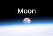 Moon Credit: NASA. Credit: Watanabe Tsuyoshi Credit: JPL/NASA Satellite 衛星 ¼ Earth