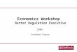 Economics Workshop Better Regulation Executive Sandeep Kapur 2006
