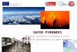 SAFER PYRENEES Pyrenees Atlantics and Navarra civil protection preparedness in west Pyrenees Co-financed by the EU Commission