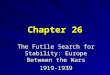 Chapter 26 The Futile Search for Stability: Europe Between the Wars 1919-1939