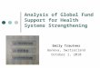 Analysis of Global Fund Support for Health Systems Strengthening Emily Trautner Geneva, Switzerland October 1, 2010