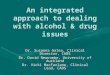 An integrated approach to dealing with alcohol & drug issues Dr. Susanna Galea, Clinical Director, CADS Dr. David Newcombe, University of Auckland Dr
