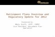 1 Retirement Plans Overview and Regulatory Update for 2012 Presented by: Mary Scott, CFP ®, CRPS ® Vice President, Retirement Plan Specialist
