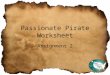 Passionate Pirate Worksheet Assignment 2. Content Passion I am passionate about teaching Animal Science, Plant Science, and anything FFA! Within your