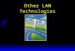 Other LAN Technologies. 2 LAN Standards u 802 Working Groups –802.3Ethernet LANs –802.5Token-Ring Networks –802.11Radio LANs –802.12100VG-AnyLAN