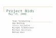 Project Bids Team “Graduating”: Amy Bolling Travis Palladino Michael Silberstein Michael Skrifvars Mehtab Wasi May 19, 2008