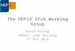 The HEPiX IPv6 Working Group David Kelsey HEPiX, IHEP Beijing 17 Oct 2012