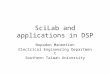 SciLab and applications in DSP Nopadon Maneetien Electrical Engineering Department Southern Taiwan University