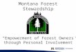 Montana Forest Stewardship “Empowerment of Forest Owners through Personal Involvement”