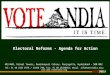 VOTEINDIA 1 Electoral Reforms - Agenda for Action 401/408, Nirmal Towers, Dwarakapuri Colony, Punjagutta, Hyderabad – 500 082 Tel: 91 40 2335 0778 / 23350
