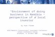“Environment of doing business in Namibia – perspective of a local investor” by Sven Thieme WSDI/Namibia International Investment Conference Safari Conference