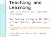 Teaching and Learning Life in a “One to One” Classroom Environment To follow along with this presentation, please go to… 