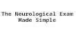 The Neurological Exam Made Simple. Syndrome Diagnosis (Anatomical Localization) 1.Pattern (syndrome) Recognition 2. Nine (Anatomic) syndrome patterns