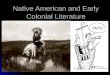 Native American and Early Colonial Literature. The first people… Native Americans immigrated over the land bridge from Asia in 35,000 BC Native Americans