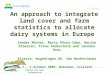 C.A. Mücher, Centre for Geo-Information 1 An approach to integrate land cover and farm statistics to allocate dairy systems in Europe Sander Mücher, Marta