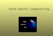 Yard Waste Composting. Objectives  Describe the most commonly used composting processes.  Explain basic concepts associated with aerobic and anaerobic