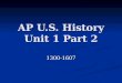 AP U.S. History Unit 1 Part 2 1300-1607. The Age of Discovery Portugal 1450’s Prince Henry the Navigator Portugal 1450’s Prince Henry the Navigator Diaz