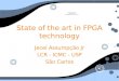 State of the art in FPGA technology Jecel Assumpção Jr LCR - ICMC - USP São Carlos Jecel Assumpção Jr LCR - ICMC - USP São Carlos