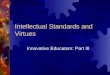 Intellectual Standards and Virtues Innovative Educators: Part III