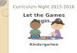Curriculum Night 2015-2016 Let the Games Begin… Kindergarten