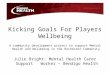 Kicking Goals For Players Wellbeing A community development project to support Mental Health and Wellbeing in the Rochester Community. Julie Bright: Mental