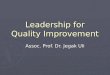 Leadership for Quality Improvement Assoc. Prof. Dr. Jegak Uli