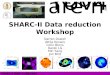 SHARC-II Data reduction Workshop SHARC-II DRW 11/08/2004 Darren Dowell Attila Kovacs Colin Borys Darek Lis Min Yang Jon Bird