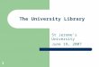 1 The University Library St Jerome’s University June 19, 2007
