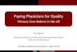 Doran Paying Physicians for Quality Primary Care Reform in the UK Tim Doran National Primary Care Research and Development Centre University of Manchester