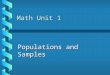 Math Unit 1 Populations and Samples. Vocabulary You Need To Know b Survey b variable b value b numerical variable b categorical variable b data b mode
