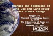 Changes and Feedbacks of Land-use and Land-cover under Global Change Mingjie Shi Physical Climatology Course, 387H The University of Texas at Austin, Austin,