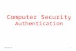 10/8/20151 Computer Security Authentication. 10/8/20152 Entity Authentication Entity Authentication is the process of verifying a claimed identity It
