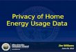 Privacy of Home Energy Usage Data Jim Williams June 26, 2012 Jim Williams June 26, 2012