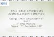 Shib-Grid Integrated Authorization (Shintau) George Inman (University of Kent) TF-EMC2 Meeting Prague, 5 th September 2007
