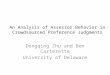 An Analysis of Assessor Behavior in Crowdsourced Preference Judgments Dongqing Zhu and Ben Carterette University of Delaware