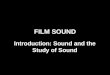 FILM SOUND Introduction: Sound and the Study of Sound