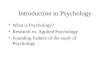 Introduction to Psychology What is Psychology? Research vs. Applied Psychology Founding Fathers of the study of Psychology
