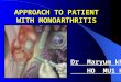 APPROACH TO PATIENT WITH MONOARTHRITIS Dr Maryum khalil HO MU1 HFH