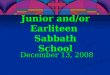 Junior and/or Earliteen Sabbath School December 13, 2008