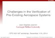 1 Challenges in the Verification of Pre-Existing Aerospace Systems Jean-Baptiste Jeannin Challenges in the Verification of Pre-Existing Aerospace Systems