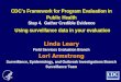 CDC’s Framework for Program Evaluation in Public Health Step 4. Gather Credible Evidence Using surveillance data in your evaluation Linda Leary Field Services