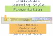 Individual Learning Style Presentation Marie Mitchell Professional Communications University of Phoenix Online