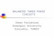 BALANCED THREE-PHASE CIRCUITS Osman Parlaktuna Osmangazi University Eskisehir, TURKEY