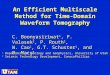 An Efficient Multiscale Method for Time-Domain Waveform Tomography C. Boonyasiriwat 1, P. Valasek 2, P. Routh 2, W. Cao 1, G.T. Schuster 1, and B. Macy
