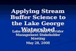 Applying Stream Buffer Science to the Lake George Watershed Lake George Stream Corridor Management Stakeholder Meeting May 28, 2008