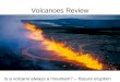 Volcanoes Review Is a volcano always a mountain? -- fissure eruption