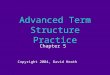 Advanced Term Structure Practice Chapter 5 Copyright 2004, David Heath